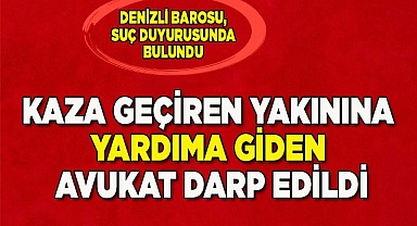 Kaza geçiren yakınına yardım için giden avukat darp edildi