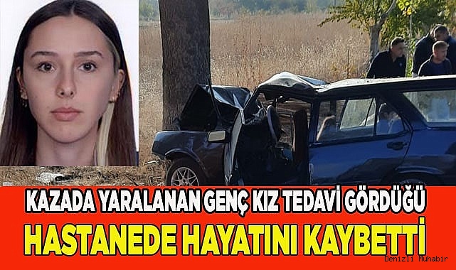 Kazada yaralanan genç kız tedavi gördüğü hastanede hayatını kaybetti