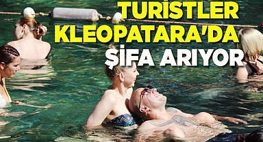 Kilometrelerce yol gelen turistler Kleopatara'da şifa arıyor