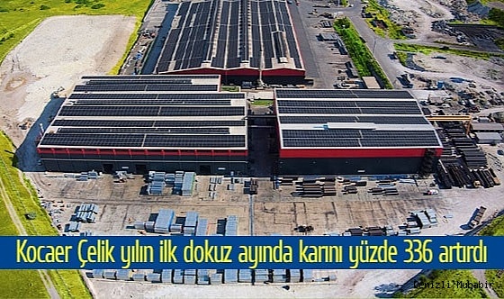 Kocaer Çelik yılın ilk dokuz ayında karını yüzde 336 artırdı