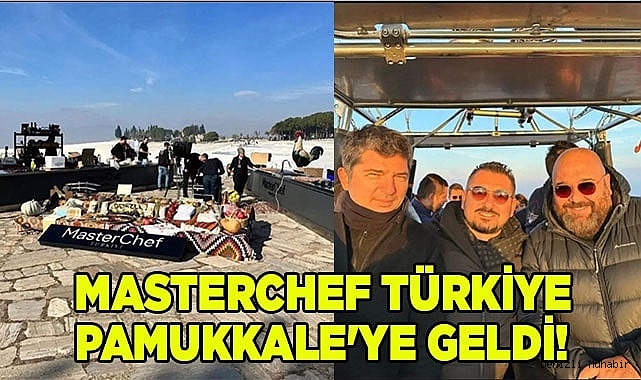 Masterchef Türkiye bu kez Pamukkale'ye geldi!