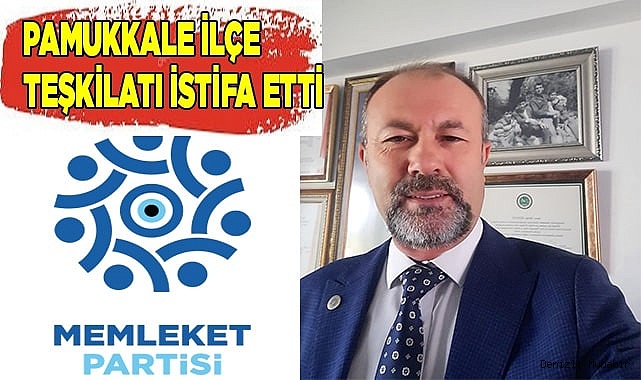 Memleket Partisi Pamukkale İlçe Örgütü istifa etti