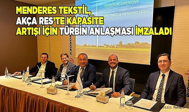 Menderes Tekstil, Akça RES’te kapasite artışı için türbin anlaşması imzaladı
