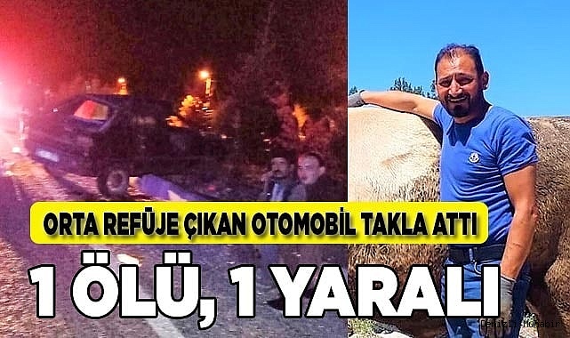Orta refüje çıkan otomobil takla attı: 1 ölü, 1 yaralı
