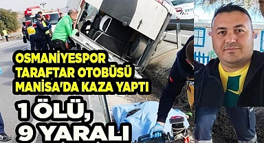 Osmaniyespor taraftar otobüsü Manisa'da kaza yaptı: 1 ölü, 9 yaralı