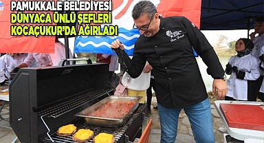 PAMUKKALE BELEDİYESİ DÜNYACA ÜNLÜ ŞEFLERİ KOCAÇUKUR’DA AĞIRLADI