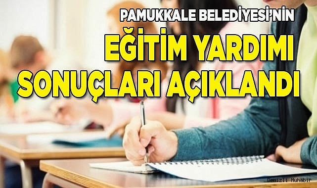 PAMUKKALE BELEDİYESİ’NİN EĞİTİM YARDIMI SONUÇLARI AÇIKLANDI