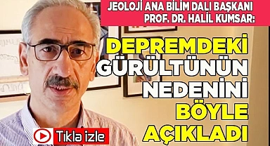 Prof.Dr. Halil Kumsar, deprem anında meydana gelen korkunç sesin nedenini açıkladı