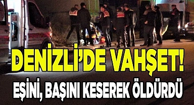 Saçından sürüklediği karısını başını keserek öldürdü