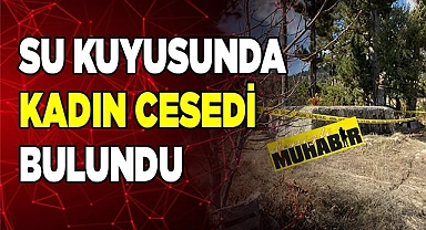 Su kuyusunda kadın cesedi bulundu