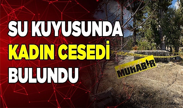 Su kuyusunda kadın cesedi bulundu