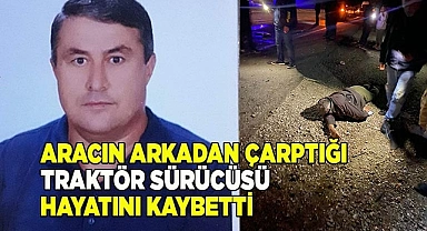 Traktör sürücüsü hayatını kaybetti