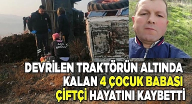 Traktörün altında kalan  çiftçi öldü