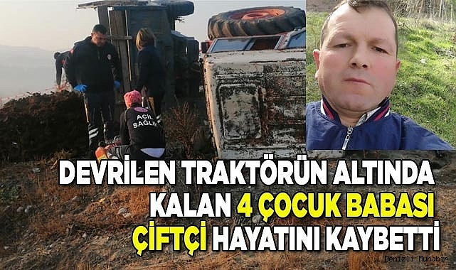 Traktörün altında kalan  çiftçi öldü