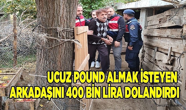 Ucuz pound almak isteyen arkadaşını 400 bin lira dolandırdı