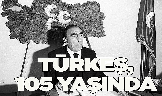 ÜLKÜCÜLER, TÜRKEŞ’İ DOĞUMUNUN 105. YILDÖNÜMÜNDE ANDI