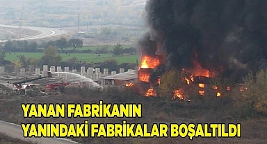 Yanan fabrikanın yanındaki fabrikalar boşaltıldı