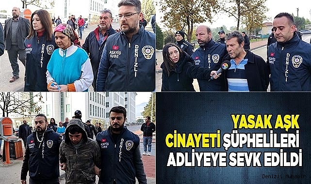 Yasak aşk cinayeti şüphelileri adliyeye sevk edildi