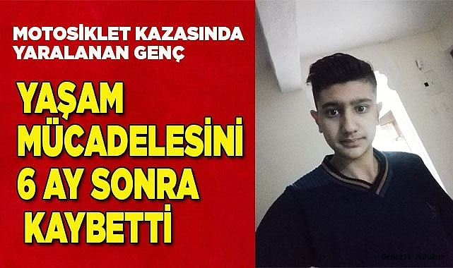 Yaşam Mücadelesini 6 ay sonra kaybetti