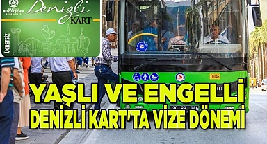 Yaşlı ve Engelli Denizli Kart'ta vize dönemi