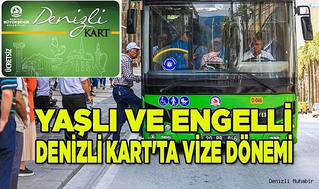 Yaşlı ve Engelli Denizli Kart'ta vize dönemi