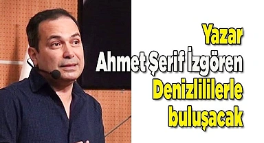  Yazar Ahmet Şerif İzgören Denizlililerle buluşacak