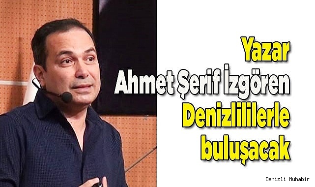  Yazar Ahmet Şerif İzgören Denizlililerle buluşacak