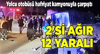 Yolcu otobüsü hafriyat kamyonuyla çarpıştı; 2'si ağır 12 yaralı