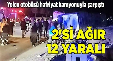 Yolcu otobüsü hafriyat kamyonuyla çarpıştı; 2'si ağır 12 yaralı