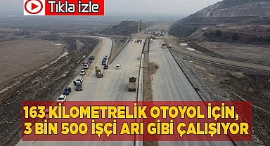 163 kilometrelik otoyol için, 3 bin 500 işçi arı gibi çalışıyor