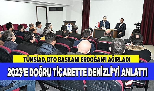 2023'E DOĞRU TİCARETTE DENİZLİ’Yİ ANLATTI