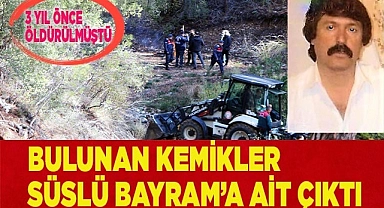 3 yıl önce bulunan kemiklerin Bayram Tosun'a ait olduğu kesinleşti