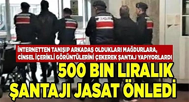 500 bin liralık şantajı JASAT önledi
