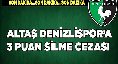 Altaş Denizlispor’a 3 puan silme cezası