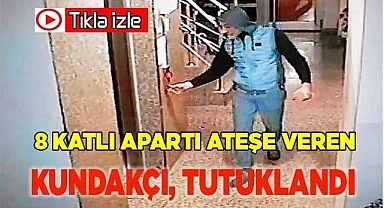 Apartı ateşe verip çıkıp odasına uyuyan kundakçı tutuklandı