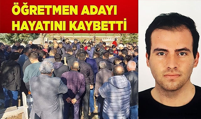 Askerden yeni dönen öğretmen adayı hayatını kaybetti