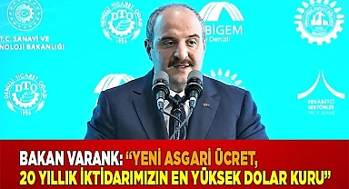 Bakan Varank: “Yeni asgari ücret, 20 yıllık iktidarımızın en yüksek dolar kuru”