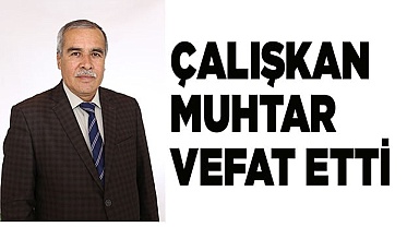 Çalışkan Muhtar Vefat Etti