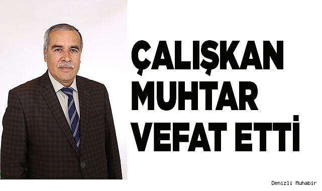 Çalışkan Muhtar Vefat Etti