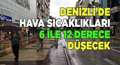 Denizli’de hava sıcaklıkları 6 ile 12 derece düşecek