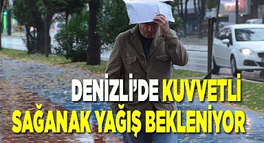 Denizli’de kuvvetli sağanak yağış bekleniyor