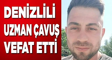 Denizlili Uzman Çavuş vefat etti