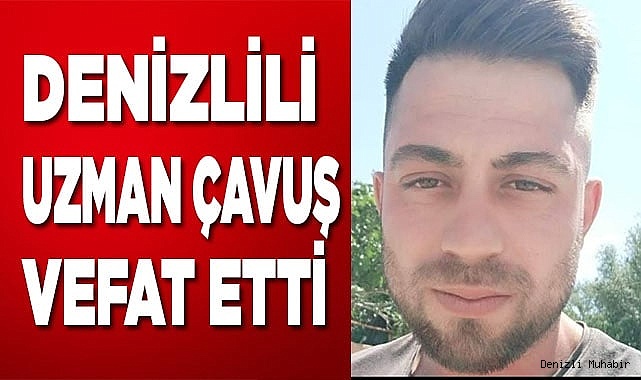 Denizlili Uzman Çavuş vefat etti