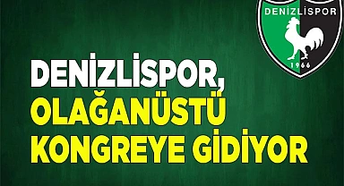 Denizlispor, olağanüstü kongreye gidiyor