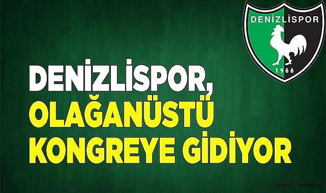 Denizlispor, olağanüstü kongreye gidiyor