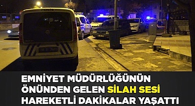 Emniyet müdürlüğünün önünden gelen silah sesi hareketli dakikalar yaşattı