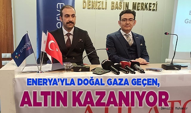 Enerya'yla doğal gaza geçen, altın kazanıyor.