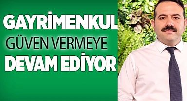 Gayrimenkul güven vermeye devam ediyor