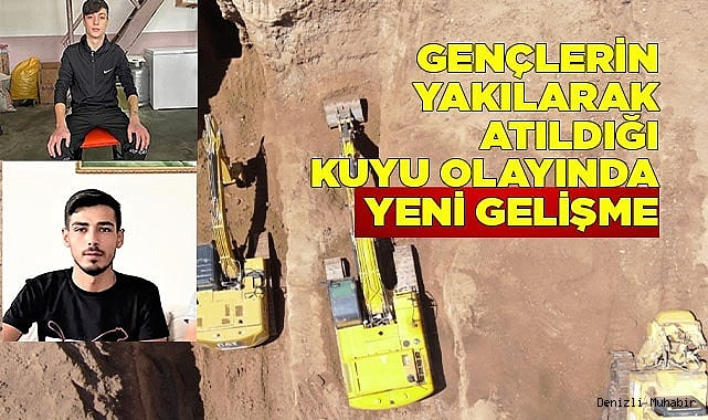 Gençlerin yakılarak atıldığı kuyu olayında yeni gelişme