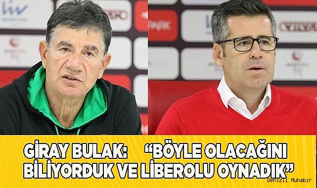 Giray Bulak: “Böyle olacağını biliyorduk ve liberolu oynadık”